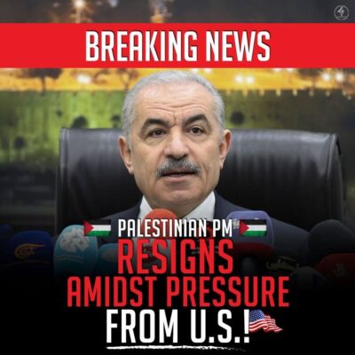 PALESTINIAN PM RESIGNS AMIDST PRESSURE FROM U.S.!