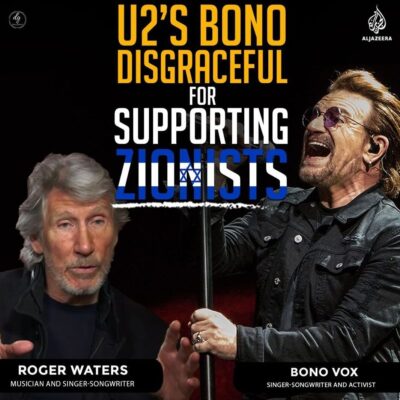 U2’s BONO DISGRACEFUL FOR SUPPORTING ZIONISTS