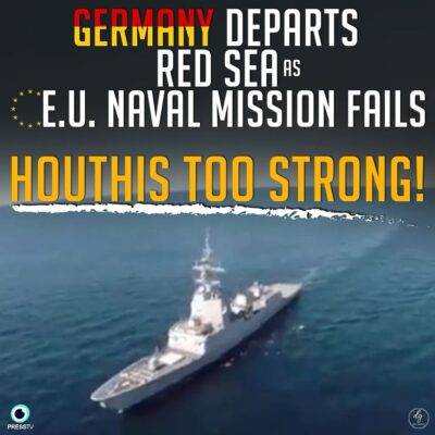 GERMANY DEPARTS RED SEA RS E.U. NAVAL MISSION FAILS HOUTHIS TOO STRONG!