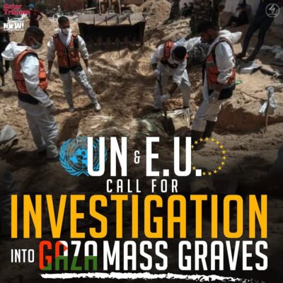 UN & E.U CALL FOR INVESTIGATION INTO GAZA MASS GRAVES