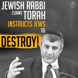 Jewish Rabbi claims Torah instructs jews to destroy !