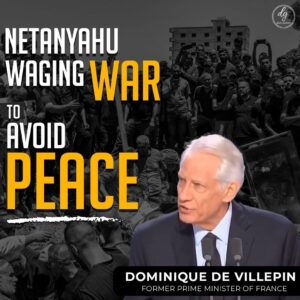 Dominique de Villepin – Netanyahu waging war to avoid peace