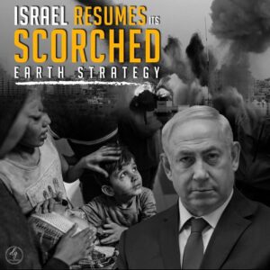 ISRAEL RESUMES ITS SCORCHED EARTH STRATEGY