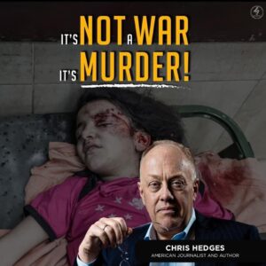 It’s not WAR. It’s MURDER!

Professor Chris Hedges