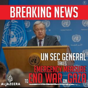 UN SEC GENERAL takes EMERGENCY MEASURES to END WAR on GAZA