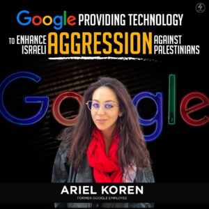 GOOGLE PROVIDING TECHNOLOGY TO ENHANCE ISRAELI AGGRESSION AGAINST PALESTINIANS – Ariel Koren