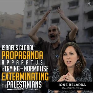 ISRAEL’S GLOBAL PROPAGANDA APPARATUS IS TRYING TO NORMALISE EXTERMINATING THE PALESTINIANS

IONE BELARRA