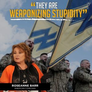 “THEY ARE WEAPONIZING STUPIDITY” ROSEANN BARR AMERICAN COMEDIAN
