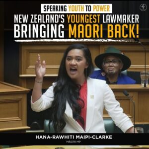 SPEAKING YOUTH TO POWER NEW ZEALAND’S YOUNGEST LAWMAKER BRINGING MAORI BACK!