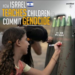 HOW ISRAEL TEACHES CHILDREN TO COMMIT GENOCIDE