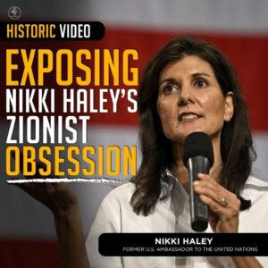 HISTORIC VIDEO EXPOSING NIKKI HALEY’S ZIONIST OBSESSION