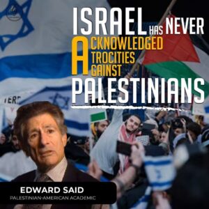 ISRAEL HAS NEVER ACKNOWLEDGED ATROCITIES AGAINST PALESTINIANS