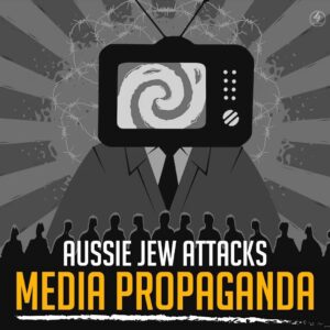 AUSSIE JEW ATTACKS MEDIA PROPAGANDA