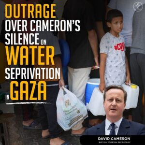 OUTRAGE OVER CAMERON’S SILENCE ON WATER DEPRIVATION IN GAZA