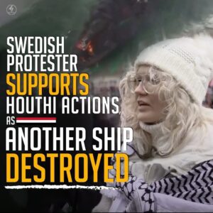 SWEDISH PROTESTER SUPPORTS HOUTHI ACTIONS AS ANOTHER SHIP DESTROYED