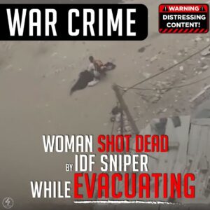 WAR CRIME
WOMAN SHOT DEAD BY IDF SNIPER WHILE EVACUATING