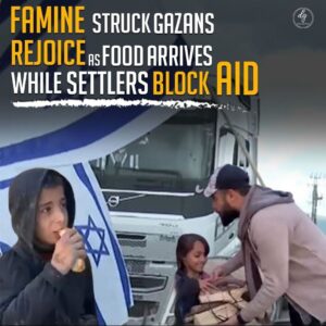 FAMINE STRUCKS GAZANS
REJOICE AS FOOD ARRIVES
WHILE SETTLERS BLOCK AID