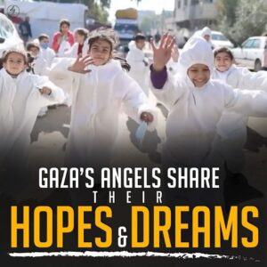 GAZA’S ANGELS SHARE THEIR HOPES & DREAMS