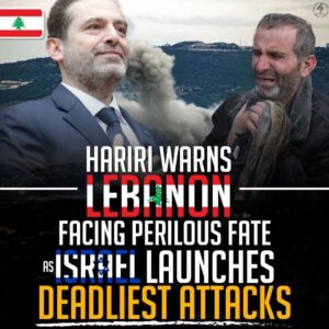 HARIRI WARNS LEBANONFACING PRELIOUS FATE AS ISRAEL LAUNCHES DEADLIEST ATTACKS