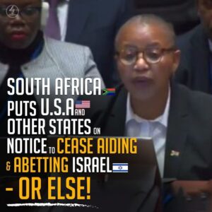 SOUTH AFRICA PUTS U.S.A AND OTHER STATES ON NOTICE TO CEASE AIDING & ABETTING ISRAEL
-OR ELSE!