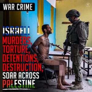 WAR CRIME
ISRAEL MURDERS, TORTURE, DETENTIONS, SOAR ACROSS PALESTINE