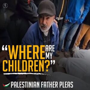 WHERE ARE MY CHILDREN?
PALESTINIAN FATHER PLEAS