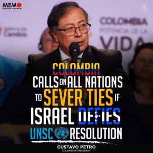 COLOMBIA CALLS ON ALL NATIONS TO SEVER TIES IF ISRAEL DEFIES UNSC RESOLUTION