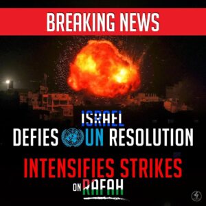 BREAKING NEWS ISRAEL DEFIES UN RESOLUTION INTENSIFIES STRIKES ON RAFAH