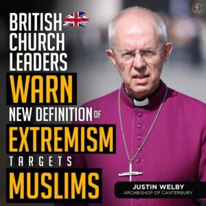 BRITISH CHURCH LEADERS WARN
NEW DEFINITION OF
EXTREMISM
TARGETS
MUSLIMS