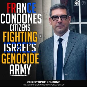 FRANCE CONDONES CITIZENS FIGHTING IN ISRAEL’S GENOCIDE ARMY