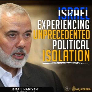 “ISRAEL EXPERIENCING UNPRECEDENTED POLITICAL ISOLATION”