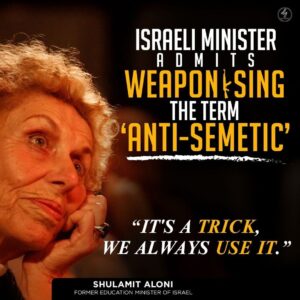 ISRAELI MINISTER ADMITS WEAPON SING THE TERM ‘ANTI-SEMETIC’ “IT’S A TRICK, WE ALWAYS USE IT.”