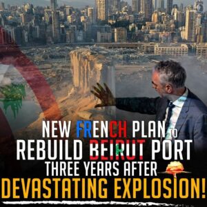 NEW FRENCH PLAN TO REBUILD BEIRUT PORT THREE YEARS AFTER DEVASTATING EXPLOSION!
