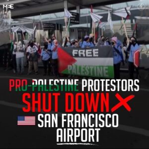 PRO-PALESTINE PROTESTORS
SHUT DOWN
SAN FRANCISCO AIRPORT