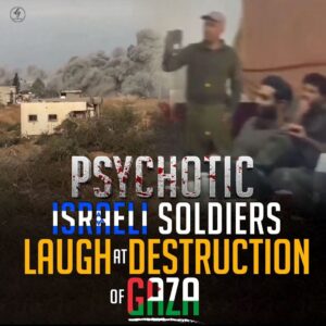 PSYCHOTIC ISRAELI SOLDIERS LAUGH AT DESTRUCTION OF GAZA