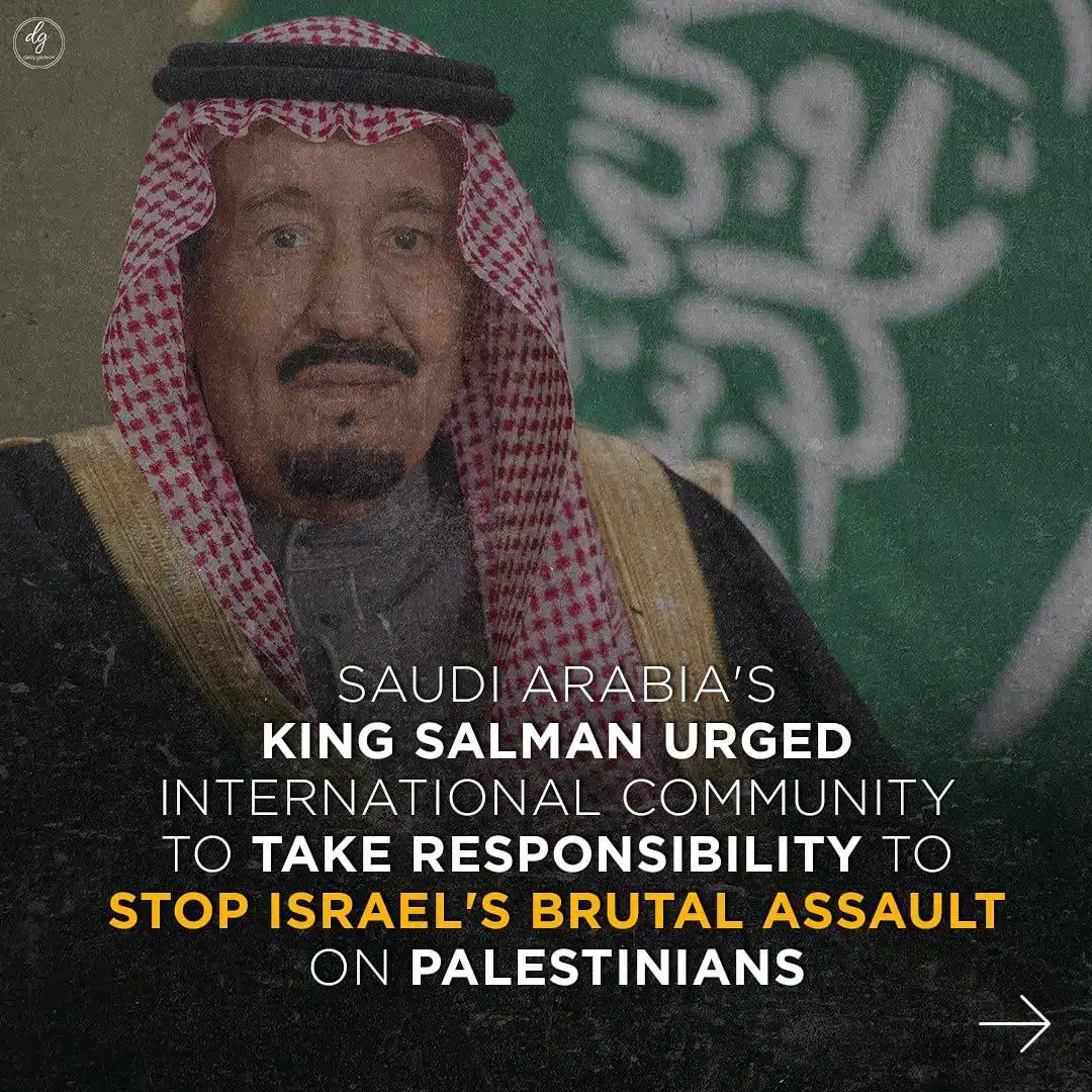 SAUDI-ARABIAS-KING-SALMAN-URGED-INTERNATIONAL-COMMUNITY-TO-TAKE-RESPONSIBILITY-TO-STOP-ISRAELS-BRUTAL-ASSAULT-ON-PALESTINIANS
