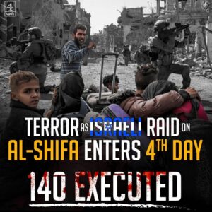 TERRORS ISRAEL RAID ON AL-SHIFA ENTERS 4TH DAY 140 EXECUTED