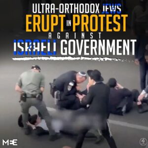 ULTRA-ORTHODOX JEWS ERUPT IN PROTEST AGAINST ISRAELI GOVERNMENT