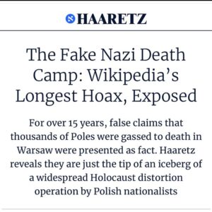 HAARETZ The Fake Nazi Death Camp: Wikipedia’s Longest Hoax, Exposed