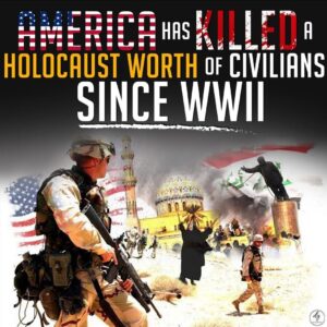 AMERICA HAS KILLED A HOLOCAUST WORTH OF CIVILIANS SINCE WWII