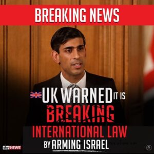 BREAKING NEWS UK WARNED IT IS BREAKING INTERNATIONAL LAW BY ARMING ISRAEL