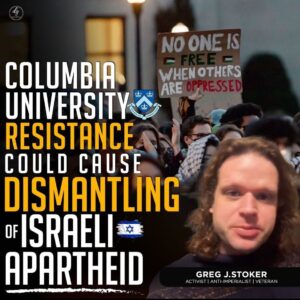 COLUMBIA UNIVERSITY RESISTANCE COULD CAUSE DISMANTLING ISRAELI APARTHEID