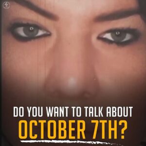 DO YOU WANT TO TALK ABOUT
OCTOBER 7TH?