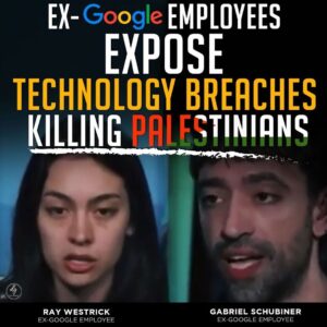 EX-Google EMPLOYEES EXPOSE TECHNOLOGY BREACHES KILLING PALESTINIANS