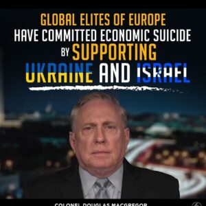 GLOBAL ELITES OF EUROPE HAVE COMMITTED ECONOMIC SUICIDE BY SUPPORTING UKRAINE AND ISRAEL