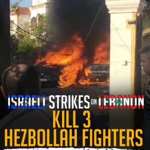 ISRAEL STRIKES ON LEBANON KILL 3 HEZBOLLAH FIGHTERS