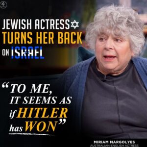 JEWISH ACTRESS TURNS HER BACK ON ISRAEL “TO ME, IT SEEMS AS if HITLER has WON”