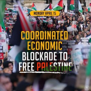 MONDAY APRIL 15 COORDINATED ECONOMIC BLOCKADE TO FREE PALESTINE