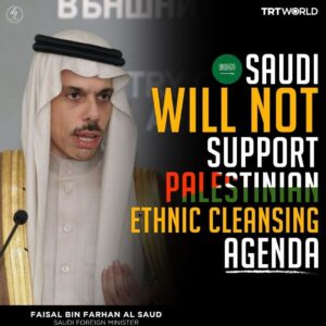 SAUDI WILL NOT SUPPORT PALESTINIAN ETHNIC CLEANSING AGENDA