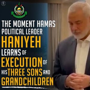 THE MOMENT HAMAS POLITICAL LEADER
HANIYEH
LEARNS OF EXECUTION OF HIS THREE SONS AND GRANDCHILDREN